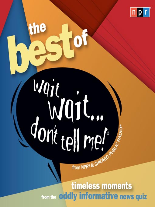 Title details for The Best of Wait Wait...Don't Tell Me! by NPR - Available